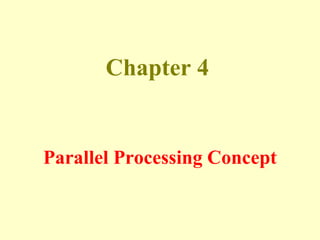 Chapter 4
Parallel Processing Concept
 