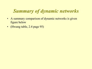 Summary of dynamic networks
• A summary comparison of dynamic networks is given
figure below
• (Hwang table, 2.4 page 95)
 