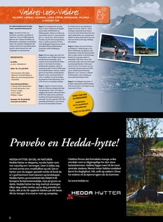 Valdres-Loen-Valdres
      VALDRES, LÆRDAL, SOGNDAL, LOEN, STRYN, GEIRANGER, VALDRES
                           6-DAGERS TUR

En rolig kvalitetsreise for den          Dag 2. En avslappende og rolig          for både fotturer og sykkelturer,
natur- og kulturinteresserte!            dag. Vi reiser til fjellvannet Bygdin   lange som korte. Å gå tur i disse
                                         og tar båten M/B Bitihorn til           mektige omgivelsene gir deg et
Dag 1. Avreise fra Oslo, via             Eidsbugarden. Dette er en flott og      minne for livet! Hotel Alexandra har
Hønefoss, Jevnaker og Dokka til          spennende reise inn i Jotunheimen       også sykkelutleie, og i resepsjonen
Fagernes. Vi tar en kaffestopp på        på ca 1 t og 45 min. Etter lunsj på     hjelper de deg med turkart og over-
Bjørnen før vi kjører til Valdres og     Fondsbu og litt tid til omgivelsene,    sikt over flotte turforslag. Middag
Beitostølen, og sjekker inn på Bergo     reiser vi videre med buss til Tyin,     på kvelden.
Hotel. Før og etter middag blir det      ned i fjellbygda Vang og over vakre
rikelig med tid til å nyte Beitostølen   Slettefjell tilbake til Beitostølen.    Dag 5. Vi kjører fra Loen til Stryn
og den vakre naturen her ved             Fantastisk utsikt! Middag på            og Hellesylt. I Hellesylt går vi om
inngangen til Jotunheimen.               kvelden.                                bord i MS Bolsøy og opplever det
                                                                                 fantastiske cruiset på Geirangerfjor-                                          Foto: Fritjof Fure
                                         Dag 3. Denne dagen går turen fra        den! Lunsjen spiser vi på Geiranger
    REISEFAKTA:                          Beitostølen over Filefjell med stopp    Hotell, før turen går videre til
                                         ved Borgund stavkyrkje, og til          Dalsnibba 1500 moh. Her er det                          Foto: Terje
                                                                                                                                                     Rakk
    Kr 6290,–                            Lærdal, med lunsj på Norsk Villaks-     eventyrlig utsikt ned mot Geiranger                                        e

    pr. pers. i dobbeltrom               senter. Vi tar ferjen fra Fodnes        og Geirangerfjorden. Videre går
                                         til Manheller og kjører videre til      turen til Lom, hvor du kan se Lom
    Dato: 18.–23. juli 2010              Sogndal og Skei, med en kaffestopp      stavkyrkje og kose deg med kaffe
                                         hos Audhild Vikens vedstue. Videre      og en matbit på det berømte
    • Busstransport alle dager           gjennom det flotte vestlandsland-       Bakeriet i Lom. Så reiser vi tilbake
    • Båtreisen med M/B Bitihorn         skapet i Utvik, Innvik og Olden til     til Beitostølen, med middag og
    • Båtcruise på Geirangerfjorden      Loen. Vi sjekker inn på ærverdige       overnatting på Bergo Hotel.
    • Dalsnibba                          og elegante Hotel Alexandra, hvor
                                         vi får servert en nydelig middag!       Dag 6. Formiddagen benytter vi
    Overnatting/måltider:                                                        til egen disposisjon på Beitostølen.
    3 x Bergo Hotel, Beitostølen         Dag 4. I dag lar vi bussen stå og       Etter lunsj reiser vi via Fagernes og
    2 x Hotel Alexandra, Loen            nyter en rolig og avslappende dag       returnerer til Oslo.
    Frokost: 5 dager                     i omgivelsene i Loen. Unn deg et
    Lunsj: 5 dager                       velgjørende besøk i Alexandra Bad
                                                                                                FO R




                                                                                                                                                                                        Foto: Hotell Alexandra
                                                                                       VINN TUR
    Middag: 5 dager                      & SPA! Her tilbys alt fra ansiktsbe-




                                                                                                                                                                                     Foto: Hotell Alexandra
                                         handling til kroppsinnpakning og                       NER!
    Kontakt: Tlf. 99 20 80 80            massasje. Du kan også gå i SPA uten           52 PERSO
    www.jvb.no/valdres                   å bestille på forhånd. I Loen finner                         JE:
                                                                                           K AMPAN
                                         du de mest fantastiske forhold                               PANJE .
                                                                                                    M
                                                                                        HT TP://K A
                                                                                                      .NO/
                                                                                           VALDRES
                                                                                                      9.2010
                                                                                        FRIST 01.0




Prøvebo en Hedda-hytte!
HEDDA HYTTER. EN DEL AV NATUREN.                                                 I Valdres finnes det fremdeles mange unike
Hedda Hytter er elegante, norske hytter som                                      områder som er tilgjengelige for den store
trer naturlig inn i terrenget. Uten å stikke seg                                 hyttedrømmen. Valdres ligger nært til de mest
ut med annet enn smakfullhet og stil. Det er                                     sentrale stedene, likevel virker Valdres endeløst
hytter som du legger spesielt merke til fordi de                                 fjernt fra dagliglivet. Vilt, snilt og vakkert. Disse
er i god harmoni med naturen og landskapet.                                      tre ordene vil du kjenne igjen når du kommer.
Hedda Hyttes grunnarkitekt ble tildelt H.M.
Kongens fortjenestemedalje, mye på grunn av                                      Se www.hedda.no
dette. Hedda Hytter tar deg med på visninger,
tilbyr deg unike tomter og lar deg prøvebo en
hytte, slik at du får oppleve Valdres på sitt beste.
Alt du trenger å ta med er mat og sengetøy.




2
 