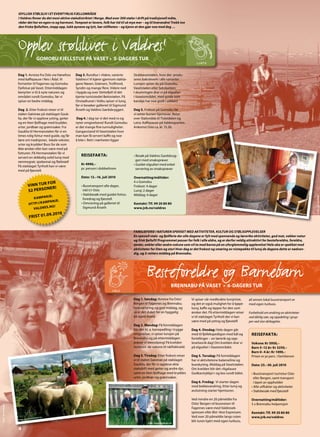 IDYLLISK STØLSLIV I ET EVENTYRLIG FJELLOMRÅDE
                      I Valdres finner du det mest aktive stølsdistriktet i Norge. Med over 300 støler i drift på tradisjonell måte,
                      råder det her en egen ro og harmoni. Tempoet er lavere, folk har tid til så mye mer – og til hverandre! Trekk inn
                      den friske fjelluften, stopp opp, lukk øynene og lytt, hør stillheten – og kjenn at den gjør noe med deg …




                      Opplev stølslivet i Valdres!
                                            GOMOBU FJELLSTUE PÅ VASET • 5-DAGERS TUR


                      Dag 1. Avreise fra Oslo via Hønefoss     Dag 3. Rundtur i «Vakre, varierte      Stubbesetstølen, hvor det produ-
                      med kaffepause i Nes i Ådal. Vi          Valdres»! Vi kjører gjennom stølsla-   seres baksteverk i alle varianter.
                      fortsetter til Fagernes og Gomobu        gene Nøsen, Grønsen, Trollhovd,        Lunsjen spiser du på Gomobu,
                      Fjellstue på Vaset. Ettermiddagen        Syndin og mange flere. Videre ned      Vasetstølen eller Sekskanten.
                      benytter vi til å nyte naturen og        i bygda og over Slettefjell til det    I skumringen drar vi på elgsafari
                      området rundt Gomobu, før vi             kjente turiststedet Beitostølen. På    i Vasetområdet, med guide som
                      spiser en bedre middag.                  Onstadtunet i Volbu spiser vi lunsj,   kanskje har noe godt i sekken!
                                                               før vi besøker galleriet til Sigmund
                      Dag 2. Etter frokost reiser vi til       Årseth og Valdres Gardsbryggeri.       Dag 5. Frokost på Gomobu før
                      stølen Gøistrøe på stølslaget Gauk-                                             vi setter kursen hjemover. Retur
                      lia, der får vi oppleve ysting, geiter   Dag 4. I dag tar vi det med ro og      over Stølsvidda til Tisleidalen og
                      og en liten fjellhage med krydder,       nyter omgivelsene! Rundt Gomobu        Leira. Kaffepause på Valdresporten.
                      urter, jordbær og grønnsaker. Fra        er det mange fine turmuligheter.       Ankomst Oslo ca. kl. 15.30.
                      Gauklia til Hermanstølen får vi en       Gangavstand til Vasetstølen hvor
                      times rolig fottur med guide, og får     man kan få servert kaffe og noe
                      lære om tradisjoner, lokale vekster,     å bite i. Rett i nærheten ligger
                      urter og krydder! Buss for de som
                      ikke ønsker eller kan være med på
                      fotturen. På Hermanstølen får vi
                      servert en skikkelig solid lunsj med
                                                                  REISEFAKTA:                         • Besøk på Valdres Gardsbryg-
                      rømmegrøt, spekemat og flatbrød!                                                  geri med smaksprøver
                                                                  Kr 4990,–                           • Guidet elgsafari med enkel
                      På stølslaget Tyriholt kan vi være
                                                                  pr. person i dobbeltrom               servering av smaksprøver
                      med på fjøsstell.
                                                                  Dato: 12.–16. juli 2010             Overnatting/måltider:                                                                t.no
                                                                                                                                                                                tolslive
                                        FO R                                                          4 x Gomobu                                                      w w w.s
                               VINN TUR
                                                                                                                                                              Foto:
                                                                  • Busstransport alle dager,         Frokost: 4 dager
                                        NER!
                               52 PERSO                             inkl t/r Oslo                     Lunsj: 2 dager
                                                                  • Stølsbesøk med guidet fottur,     Middag: 4 dager
                                              JE:
                                    K AMPAN




                                                                                                                                                                                                                                                         Foto: Jan Askildsen
                                                                    foredrag og fjøsstell
                                             MPANJE .
                                 HT TP://K A                      • Omvisning på galleriet til        Kontakt: Tlf. 99 20 80 80
                                              .NO/
                                    VALDRES                         Sigmund Årseth                    www.jvb.no/valdres
                                                     9.2010
                                                                                                                                                                                                                          Foto: ww
                                                                                                                                                                                                                                   w. stolsl

                                 FRIST 01.0
                                                                                                                                                                                                                                               ivet.no




                                                                                                      FAMILIEFERIE I NATUREN SPEKKET MED AKTIVITETER, KULTUR OG STØLSOPPLEVELSER
                                                                                                      En spesiell støls- og fjellferie der alle dagene er fylt med spennende og lærerike aktiviteter, god mat, vakker natur
                                                                                                      og frisk fjelluft! Programmet passer for folk i alle aldre, og er derfor veldig attraktivt for besteforeldre, foreldre,
                                                                                                      tanter, onkler eller andre voksne som vil ta med barna på en uforglemmelig opplevelse! Hele uka er spekket med
                                                                                                      aktiviteter for liten og stor! Hver dag er det frokost og smøring av nistepakke til lunsj de dagene dette er nødven-
                                                                                                      dig, og 3-retters middag på Brennabu.




                                                                                                               Besteforeldre og Barnebarn
                                                                                                                                      BRENNABU PÅ VASET • 6-DAGERS TUR

                                                                                                      Dag 1. Søndag: Avreise fra Oslo/        Vi spiser vår medbrakte lunsjniste,                 all annen lokal busstransport er
                                                                                                      Bergen til Fagernes og Brennabu.        og det er også mulighet for å kjøpe                 med egen turbuss.
                                                                                                      Innkvartering og god middag, og         lunsj, kaffe og lapper for den som
                                                                                                      så er det duket for en hyggelig         ønsker det. På ettermiddagen reiser                 Forbehold om endring av aktiviteter
                                                                                                      bli-kjent-kveld.                        vi til stølslaget Tyriholt der vi kan               ved dårlig vær, og oppdeling i grup-
                                                                                                                                              være med på ysting og fjøsstell!                    per ved stor deltagelse.
                                                                                                      Dag 2. Mandag: På formiddagen
                                                                                                      blir det bl. a. kanopadling i trygge    Dag 4. Onsdag: Hele dagen går
                                                                                                      omgivelser, vi spiser lunsjen på        med til fjellekspedisjon med bål og                  REISEFAKTA:
                                                                                                      Brennabu og på ettermiddagen            fortellinger – en lærerik og opp-
                                                                                                      prøver vi steinsliping! På kvelden      levelsesrik dag! Om kvelden drar vi                  Voksne: Kr 5950,–
                                                                                                      inviteres de voksne til rakfiskkveld.   på elgsafari i Vasetområdet.                         Barn 5–12 år: Kr 3250,–
                                                                                                                                                                                                   Barn 0–4 år: Kr 1490,–
                                                                                                      Dag 3. Tirsdag: Etter frokost reiser    Dag 5. Torsdag: På formiddagen                       Prisen er pr.pers. i familierom
                                                                                                      vi til stølen Gøistrøe på stølslaget    har vi aktivitetene balanseline og
                                                                                                      Gauklia, der får vi oppleve ekte        bueskyting. Middag på Vasetstølen.                   Dato: 25.–30. juli 2010
                                                                                                      stølsdrift med geiter og andre dyr,     Om kvelden blir det «Agalause
                                                                                                      samt en liten fjellhage med krydder,    Godkarstykkjo’» og kos rundt bålet.                  • Busstransport tur/retur Oslo
                                                                                                      urter, jordbær og grønnsaker.                                                                  eller Bergen, samt transport
                                                                                                                                              Dag 6. Fredag: Vi starter dagen                        i løpet av oppholdet
                                                                                                                                              med bekkevandring. Etter lunsj og                    • Alle utflukter og aktiviteter
                                                                                                                                              avslutning starter hjemturen.                        • Stølsbesøk med fjøsstell

                                                                                                                                              Ved mindre en 20 påmeldte fra                        Overnatting/måltider:
                                                                                                                                              Oslo/ Bergen vil bussreisen til                      5 x Brennabu helpensjon
Foto: Jan Askildsen




                                                                                                                                              Fagernes være med Valdresek-
                                                                                                                                              spressen eller Øst–Vest Expressen.                   Kontakt: Tlf. 99 20 80 80
                                           ivet.no                                                                                            Ved over 20 påmeldte langs ruten                     www.jvb.no/valdres
                               w. stolsl
                      Foto: ww
                                                                                                                                              blir turen kjørt med egen turbuss,
                                                                                                                Foto: www.stolslivet.no

                      4
 