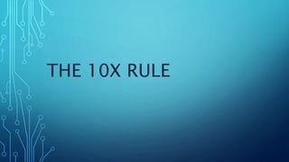 THE 10X RULE
 