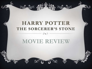 HARRY POTTER
THE SORCERER’S STONE
MOVIE REVIEW
 