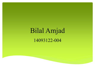 Bilal Amjad
14093122-004
 