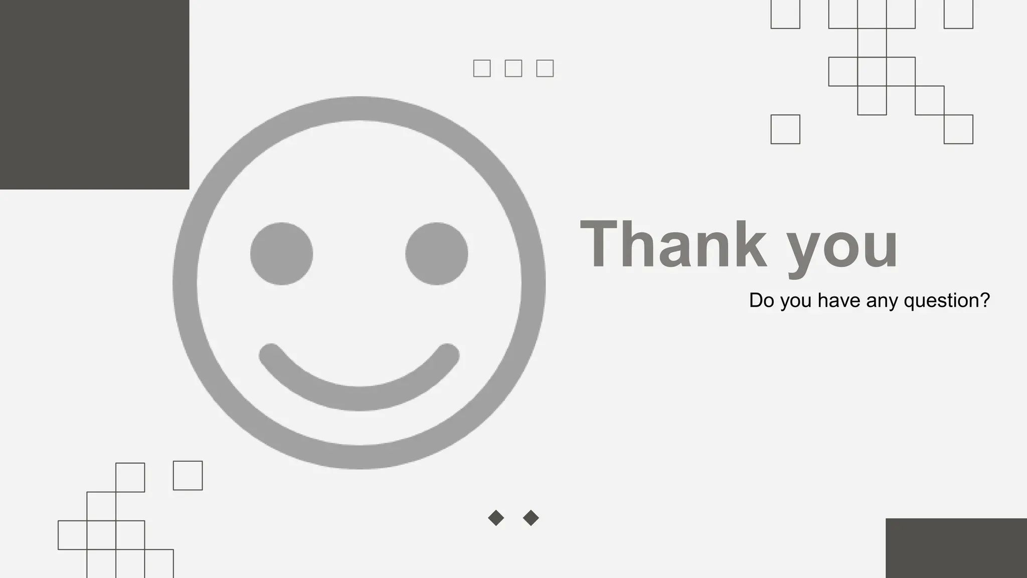 Thank you
Do you have any question?
 