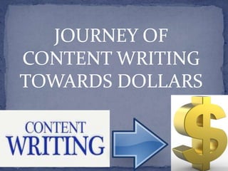 JOURNEY OF
CONTENT WRITING
TOWARDS DOLLARS
 