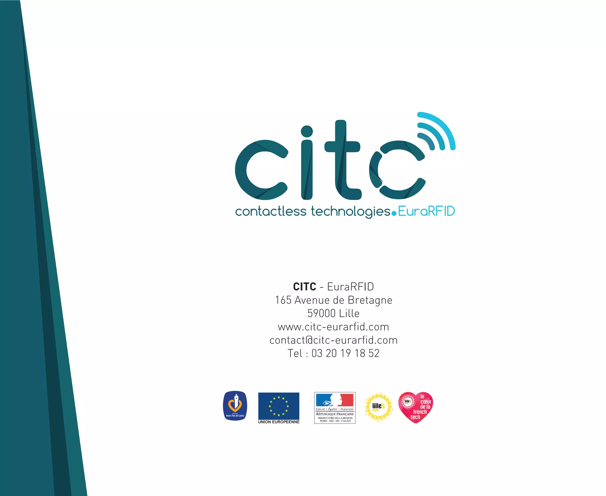 contactless technologies EuraRFID
CITC - EuraRFID
165 Avenue de Bretagne
59000 Lille
www.citc-eurarfid.com
contact@citc-eurarfid.com
Tel : 03 20 19 18 52
 