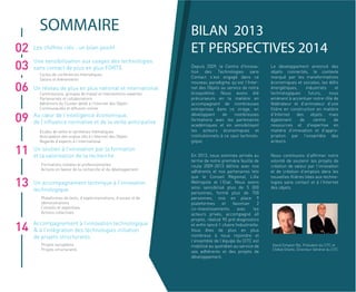 Cycles de conférences thématiques
Salons et événements
Commissions, groupes de travail et interventions expertes
Partenariats et collaborations
Adhérents du Cluster dédié à l’Internet des Objets
Communautés et diffusion online
Etudes de veille et synthèses thématiques
Anticipation des enjeux liés à l’Internet des Objets
Regards d’experts à l’international
Formations initiales et professionnelles
Actions en faveur de la recherche et du développement
Plateformes de tests, d’expérimentations, d’essais et de
démonstrations
Conseils et expertises
Actions collectives
Projets européens
Projets structurants
pré-diagnostics et lancé 1
chaire Industrielle. Vous êtes de
plus en plus nombreux à nous
rejoindre et l’ensemble de l’équipe
du CITC est mobilisé au quotidien
au service de sesadhérents et des
projets de développement.
Le développement annoncé des
objets connectés, le contexte
marqué par les transformations
économiques et sociales, les
notre
volonté de soutenir les projets de
création de valeurparl’innovation et
de création d’emplois dans les
nouvelles
02
06
09
11
13
14
SOMMAIRE
03
Les chiffres clés : un bilan positif
Une sensibilisation aux usages des technologies
sans contact de plus en plus FORTE
Un réseau de plus en plus national et international
Au cœur de l’intelligence économique,
de l’influence normative et de la veille anticipative
Un soutien à l’innovation par la formation
et la valorisation de la recherche
Un accompagnement technique à l’innovation
technologique
Accompagnement à l’innovation technologique
& à l’intégration des technologies initiation
de projets structurants
T PERSPE
David Simplot-Ryl, Président du CITC et
Chékib Gharbi, Directeur Général du CITC
Depuis 2009, le Centre d’Innova-
tion des Technologies sans
Contact s’est engagé dans ce
nouveau paradigme qu’est l’Inter-
net des Objets au service de notre
écosystème. Nous avons été
précurseurs en la matière en
accompagnant de nombreuses
entreprises dans ce virage, en
développant de nombreuses
formations avec les partenaires
académiques et en sensibilisant
les acteurs économiques et
institutionnels à ce saut technolo-
gique.
En 2013, nous sommes arrivés au
terme de notre première feuille de
route 2009-2013 définie avec nos
adhérents et nos partenaires tels
que le Conseil Régional, Lille
Métropole et l’Etat. Nous avons
ainsi sensibilisé plus de 5 000
personnes, formé plus de 700
personnes, mis en place 9
plateformes et favoriser 2
co-investissements avec les
acteurs privés, accompagné 40
projets, réalisé 90 pré-diagnostics
et enfin lancé 1 chaire Industrielle.
Vous êtes de plus en plus
nombreux à nous rejoindre et
l’ensemble de l’équipe du CITC est
mobilisé au quotidien au service de
ses adhérents et des projets de
développement.
Le développement annoncé des
objets connectés, le contexte
marqué par les transformations
économiques et sociales, les défis
énergétiques, industriels et
technologiques futurs, nous
amènent à accentuer notre rôle de
fédérateur et d’animateur d’une
filière en construction en matière
d’Internet des objets mais
également de centre de
ressources et d’expertise en
matière d’innovation et d’appro-
priation par l’ensemble des
acteurs.
Nous continuons d’affirmer notre
volonté de soutenir les projets de
création de valeur par l’innovation
et de création d’emplois dans les
nouvelles filières liées aux techno-
logies sans contact et à l’Internet
des objets.
 
