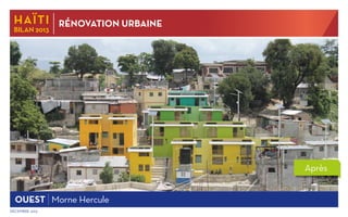 HAïti

BILAN 2013

RÉNOVATION urbaine

Après
ouest Morne Hercule
Décembre 2013

 