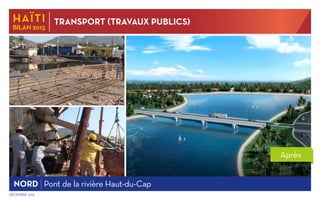 HAïti

BILAN 2013

Transport (travaux publics)

Après
NORD Pont de la rivière Haut-du-Cap
Décembre 2013

 