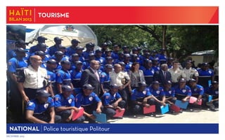HAïti

BILAN 2013

TOURISME

NATIONAL Police touristique Politour
Décembre 2013

 