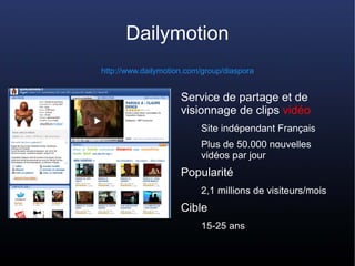 Dailymotion
http://www.dailymotion.com/group/diaspora


                     Service de partage et de
                    ...