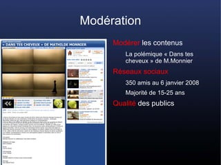 Modération
     Modérer les contenus
        La polémique « Dans tes
        cheveux » de M.Monnier
     Réseaux sociaux
 ...