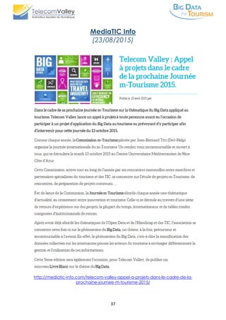 37
MediaTIC Info
(23/08/2015)
http://mediatic-info.com/telecom-valley-appel-a-projets-dans-le-cadre-de-la-
prochaine-journee-m-tourisme-2015/
 