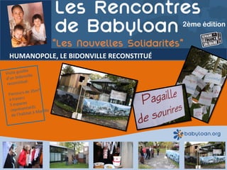 HUMANOPOLE, LE BIDONVILLE RECONSTITUÉ Visite guidée  d’un bidonville  reconstitué:  Parcours de 35m² à travers  5 espaces  représentatifs  de l’habitat à Manille 