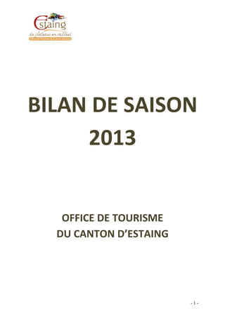- 1 -
BILAN DE SAISON
2013
OFFICE DE TOURISME
DU CANTON D’ESTAING
 