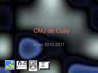 CMJ de Cusy

Bilan 2010-2011




     CMJ de Cusy   1
 