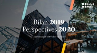 Bilan 2019
Perspectives 2020
L’immobilier d’entreprise en France
 