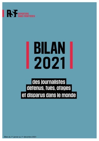 des journalistes
détenus, tués, otages
et disparus dans le monde
Bilan du 1er
janvier au 1er
décembre 2021
BILAN
2021
 
