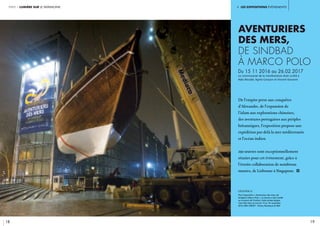 i. les expositions événements
18 19
partie 1 lumière sur le patrimoine
Aventuriers
des mers,
de Sindbad
à Marco Polo
Du 15 11 2016 au 26.02.2017
Le commissariat de la manifestation était confié à
Nala Aloudat, Agnès Carayon et Vincent Giovanni
De l’empire perse aux conquêtes
d’Alexandre, de l’expansion de
l’islam aux explorations chinoises,
des aventures portugaises aux périples
britanniques, l’exposition propose une
expédition par-delà la mer méditerranée
et l’océan indien.
250 œuvres sont exceptionnellement
réunies pour cet événement, grâce à
l’étroite collaboration de nombreux
musées, de Lisbonne à Singapour. i
légende //
Pour l’exposition « Aventuriers des mers, de
Sindbad à Marco Polo », un boutre a été installé
sur le parvis de l’Institut. Cette arrivée épique
s’est faite dans la nuit du 15 au 16 novembre
2016. IMA. CRÉDIT : Thierry Rambaud © IMA
 