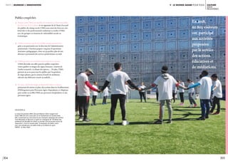 204 205
culture
sans
frontières 
partie 2 jeunesse & innovation v. Le monde arabe pour tous
Publics empêchés
c Depuis 2008, l’IMA est membre de la mission « Vivre Ensemble »
	 du ministère de la Culture, et est signataire de la Charte d’accueil
	 des publics du champ social. L’IMA noue ainsi des liens avec des
	 bénévoles et des professionnels souhaitant se rendre à l’IMA
	 avec des groupes en situation de vulnérabilité sociale ou
	économique.
c	L’IMA intervient auprès des établissements pénitenciers
	 grâce à un partenariat avec la direction de l’administration 		
	 pénitentiaire. L’Institut propose cinq jeux d’expositions
	 itinérantes pédagogiques, dont ont pu profiter plus de 500
	 détenus et personnels des services pénitentiaires en 2018.
c	L’IMA garantie l’accessibilité universelle de ses locaux.
	L’IMA diversifie son offre pour les publics empêchés :
	 visites guidées en langue des signes française, création de
	 l’atelier sensoriel « La Route des épices», … De plus, l’IMA
	 garantit un accès pour tous les publics par l’acquisition
	 de sièges pliants, par la création d’outils de médiation
	 adressés aux déficients visuels ou auditifs, …
c	En 2019, l’AEM développe le dispositif Culture et Santé, 	
	 permettant de mettre en place des actions dans les Etablissement
	 d’Hébergement pour Personnes Agées Dépendantes et Hôpitaux
	 pour rendre accessible l’IMA aux personnes hospitalisées et aux
	 personnes âgées.
légende //
La classe de première ARCU (Accueil Relation Client Usager) s’est
rendu l’IMA afin d’en savoir plus sur le football dans le monde arabe.
Elle a notamment pu rencontrer le vice-champion olympique de cécifoot
Yvan Wouandji, et découvrir ce sport en compagnie de 130 élèves des
académies de Versailles et Créteil. La journée s’est poursuivie autour de
l’exposition « Foot et monde arabe : la révolution du ballon rond »
puis s’est achevée par une table ronde sur le thème du sport.
CRÉDIT : © Alice Sidoli
En 2018,
60 803 visiteurs
ont participé
aux activités
proposées
par le service
des actions
éducatives et
de médiations.
 