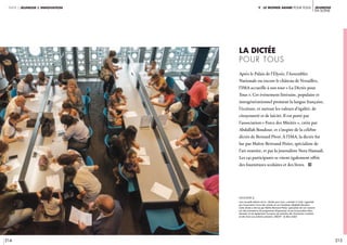 214 215
Jeunesse 
en scène
partie 2 jeunesse & innovation v. Le monde arabe pour tous
légende //
Une nouvelle édition de la « Dictée pour tous »,samedi 31 août, organisée
par l’association Force des mixités et son fondateur Abdellah Boudour.
Cette dictée a été lue par Maître Bertrand Périer, spécialiste de l’art oratoire
(un des animateurs du programme Eloquentia), et par la journaliste Nora
Hamadi. Ce fut également l’occasion de remettre des fournitures scolaires
et des livres aux enfants présents. CRÉDIT : © Alice Sidoli
Après le Palais de l’élysée, l’Assemblée
Nationale ou encore le château de Versailles,
l’IMA accueille à son tour « La Dictée pour
Tous ». Cet événement littéraire, populaire et
intergénérationnel promeut la langue française,
l’écriture, et surtout les valeurs d’égalité, de
citoyenneté et de laïcité. Il est porté par
l’association « Force des Mixités », créée par
Abdallah Boudour, et s’inspire de la célèbre
dictée de Bernard Pivot. À l’IMA, la dictée fut
lue par Maître Bertrand Périer, spécialiste de
l’art oratoire, et par la journaliste Nora Hamadi.
Les 141 participants se virent également offrir
des fournitures scolaires et des livres. i
La dictée
Pour tous
 