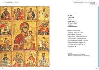 i. les expositions événements
32 33
Chrétiens
d’Orient.
Deux mille ans
d’histoire
partie 1 lumière sur le patrimoine
153 000
visiteurs
6 779
catalogues
de l’exposition
vendus!
Objets archéologiques et
artistiques, manuscrits, icônes,
photographies, documents
diplomatiques, vidéos et installations, …
La grandeur de la religion chrétienne
et son rôle fondamental dans la création
du monde arabe sont expliqués par
le parcours chrono-thématique de
l’exposition. i
légende //
« Vierge Hodigitria entourée de saints »,Yûsuf Al-Musawwir
Alep, Syrie, 1650 Tempera sur bois. CRédit © Collection Abou Adal, Genève
 