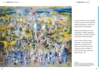 1. le renouveau du musée
56 57
Le musée de l’Institut a rouvert au public
en février 2012 après avoir fait l’objet d’un
complet réaménagement, tant dans son
propos que dans sa muséographie.
Son parcours thématique est recentré
sur la pluralité - ethnique, linguistique,
confessionnelle, et culturelle - du monde
arabe tel qu’il se définit aujourd’hui.
En 2017, le musée célébra un triple
anniversaire : le 35ème anniversaire
du début de la constitution de ses
collections, le 30ème anniversaire de
sa première ouverture au public, et
le 5ème anniversaire de sa réouverture
après les travaux. i
légende //
Abdallah Benanteur (Algérie, 1931-France, 2017), Méditerranéens,
1992, huile sur toile, présenté dans l’exposition « Le Monde arabe vu
par ses artistes ». Musée de l’IMA, donation Claude & France Lemand.
CRÉDIT © Succession Abdallah Benanteur, ADAGP 2019
partie 1 lumière sur le patrimoine
 