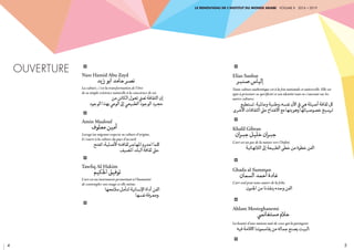 4 5
Le Renouveau de l’Institut du monde arabe voLUME ii 2016 a 2019
OUVERTURE
i
i
i
Nasr Hamid Abu Zayd
‫زيد‬ ‫ابو‬ ‫حامد‬‫نصر‬
La culture, c’est la transformation de l’être
de sa simple existence naturelle à la conscience de soi.
		 ‫من‬‫الكائن‬‫تحول‬‫تعين‬‫الثقافة‬‫إن‬
‫الوجود‬‫بهذا‬‫الوعي‬‫إىل‬‫الطبيعي‬‫الوجود‬‫.مجرد‬
Amin Maalouf
‫معلوف‬‫أمين‬
Lorsqu’un migrant respecte sa culture d’origine,
il s’ouvre à la culture du pays d’accueil.
	 ‫انفتح‬،‫األصلية‬‫ثقافته‬‫املهاجر‬‫احترم‬‫لكما‬
‫املضيف‬‫البلد‬‫ثقافة‬‫.عىل‬
Tawfiq Al-Hakim
‫احلكيم‬‫توفيق‬
L’art est un instrument permettant à l’humanité
de contempler son visage et elle-même.
		 ‫مالمحها‬‫لتأمل‬‫اإلنسانية‬‫أداة‬‫الفن‬
‫نفسها‬‫.ومعرفة‬
i
i
i
i
i
Elias Sanbar
‫صنبر‬‫إلياس‬
Toute culture authentique est à la fois nationale et universelle. Elle est
apte à présenter sa spécificité et son identité tout en s’ouvrant sur les
autres cultures.
 ‫تستطيع‬.‫وعاملية‬‫وطنية‬،‫نفسه‬‫اآلن‬‫يف‬‫هي‬‫أصيلة‬‫ثقافة‬‫لك‬
‫األخرى‬‫الثقافات‬‫عىل‬‫االنفتاح‬‫مع‬‫وهويتها‬‫خصوصياتها‬‫ترسيخ‬
Khalil Gibran
‫ان‬‫ر‬‫جب‬‫خليل‬‫ان‬‫ر‬‫جب‬
L’art est un pas de la nature vers l’Infini.
	 ‫الالنهائية‬‫إىل‬‫الطبيعة‬‫خطى‬‫من‬‫خطوة‬‫الفن‬
Ghada al-Samman
‫السمان‬‫أحمد‬‫غادة‬
L’art seul peut nous sauver de la folie.
	 ‫ينقذنا من اجلنون‬‫وحده‬‫الفن‬
Ahlam Mosteghanemi
‫مستغانمي‬‫حالم‬
La beauté d’une maison nait de ceux qui la partagent.
‫فيه‬‫االقامة‬‫ننا‬‫و‬‫يقاسم‬‫من‬‫جماله‬‫يصنع‬‫.البيت‬
i
 