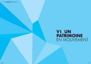 118 119
partie 1 lumière sur le patrimoine
Vi. un
pAtrImoIne
en mouvement
 