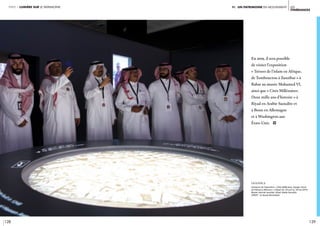 128 129
les
itinérances
partie 1 lumière sur le patrimoine Vi. un patrimoine en mouvement
En 2019, il sera possible
de visiter l’exposition
« Trésors de l’islam en Afrique,
de Tombouctou à Zanzibar » à
Rabat au musée Mohamed VI,
ainsi que « Cités Millénaires.
Deux mille ans d’histoire » à
Riyad en Arabie Saoudite et
à Bonn en Allemagne
et à Washington aux
États-Unis. i	
légende //
Itinérance de l’exposition « Cités Millénaires. Voyage virtuel
de Palmyre à Mossoul » à Riyad. Du 18 avril au 18 mai 2019,
Musée national saoudien, Riyad, Arabie Saoudite.
CRÉDIT : © Ayoub Alsuhaibani
 