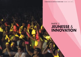 130 131
partie 2
JEUNESSE &
innovation
Le Renouveau de l’Institut du monde arabe voLUME ii 2016 a 2019
légende //
27e fête de la musique, Institut du monde arabe, Paris, mercredi 21 juin 2017.
Transglobal-Galactic Arabic Music Orchestra (Maghreb, classique et jazz), El Bahdja (Tambours
et cornemuses, Maghreb), - Doueh & Cheveu (Le guitariste sahraoui Doueh et le trio néo-punk
Cheveu), Mazzika (Liban), Klima (Tunisie), Kader Tiarti (Algérie). CRÉDIT : Thierry Rambaud © IMA
 