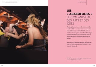 172 173
partie 2 jeunesse & innovation iiI. les festivals
Les
« Arabofolies »
festival musical,
des arts et des
idées
Pluridisciplinaires, transversales et trimestrielles,
les « Arabofolies » constituent le nouveau festival
musical, des arts et des idées de l’IMA. Créé en
2019, le festival s’organise autour d’une thématique
commune. Il fait vivre les liens existants entre les
diverses disciplines ainsi que la cohésion qui en
découle.
Aux concerts de musique s’ajoutent un Forum, un
Jeudi de l’IMA, deux rencontres littéraires et une
séance de cinéma. i
légende //
« Nuit Arabic Sound System » avec les artistes Gan Gah, Shadi Khries et Hasan Minawi,
Paloma Colombe et DJ Dziri. Les « Arabofolies », festival musical, des arts et des idées.
Vendredi 7 juin 2019, IMA. CRÉDIT : © Alice Sidoli
 