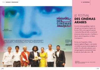 178 179
partie 2 jeunesse & innovation iiI. les festivals
LE festival
des cinémas
arabes
L’activité cinématographique a repris en
2013 après une interruption de quatre ans.
En 2014, l’IMA a ainsi organisé le premier
« Festival des Films du Golfe » et un festival
de nouveau cinéma marocain, « CinéMaroc»,
dans le cadre de l’exposition « Le Maroc
contemporain ».
En 2015, avec l’exposition « Osiris,
mystères engloutis d’Égypte », une semaine
a été dédiée au nouveau cinéma égyptien en
octobre. Et en décembre, plusieurs courts
métrages égyptiens seront présentés dans
le cadre du « Jour le plus court ». i
légende //
Remise des prix du « Festival des cinémas arabes ». 28 juin 2018 IMA.
CRÉDIT : Thierry Rambaud © IMA
 