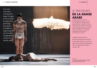184 185
partie 2 jeunesse & innovation iiI. les festivals
Le Printemps
de la danse
arabe
Le public circule dans chacun
des lieux partenaires pour y découvrir
des spectacles de danse, ou encore des
tables rondes abordant des thématiques
relatives à l’expression artistique et
citoyenne. i
La programmation de ce festival créé
en 2018, et impulsé par l’Institut, est le fruit
d’une collaboration entre Chaillot-Théâtre
national de la Danse, l’Atelier de Paris-CDCN /
Festival June Events, le CND Centre national de
la danse, le Centquatre-Paris et le Tarmac-Scène
nationale francophone, le Musée national de
l’histoire de l’immigration, les Rencontres
chorégraphiques internationales de
Seine-Saint-Denis et la Villette.
Une autre
nouveauté :
un festival de
danse ! L’esprit
est de se réunir
le temps d’un
printemps,
pour porter
ensemble un
regard singulier
sur l’actualité
chorégraphique
en lien avec le
monde arabe.
légende //
« Le Lac des cygnes » de Radhouane El Meddeb. « Printemps de
la danse arabe » Théâtre national de Chaillot. 29 mars 2019.
CRÉDIT : © Agathe Poupeney / Divergence
 