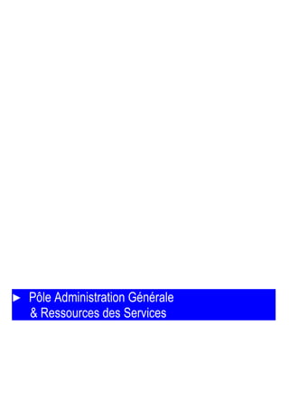 ► Pôle Administration Générale
& Ressources des Services
 