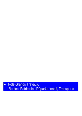 ► Pôle Grands Travaux,
Routes, Patrimoine Départemental, Transports
 