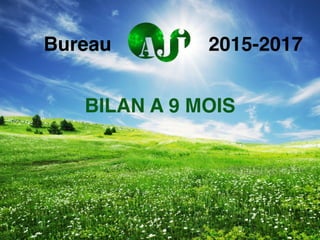 BILAN A 9 MOIS
Bureau 2015-2017
 