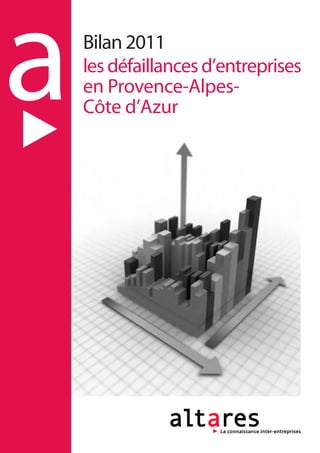 a   Bilan 2011
    les défaillances d’entreprises
    en Provence-Alpes-
    Côte d’Azur
 