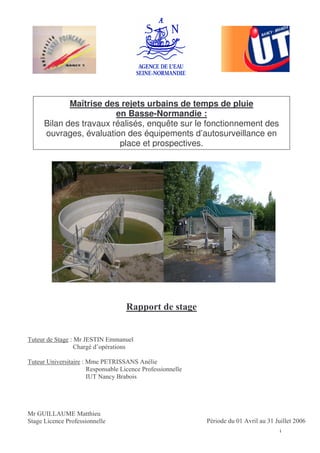 Maîtrise des rejets urbains de temps de pluie
en Basse-Normandie :
Bilan des travaux réalisés, enquête sur le fonctionnement des
ouvrages, évaluation des équipements d’autosurveillance en
place et prospectives.
! " #
$ # %
% #" # & ' ( ( ) ##
$ (*+ & #
,$ '' $
' ( ( ) ##
 