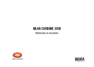 Bilan carbone 2008
 Méthode et résultats
 