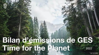 1
Bilan d’émissions de GES
Time for the Planet. 2022
15/12/2022
 