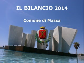 IL BILANCIO 2014
Comune di Massa
 