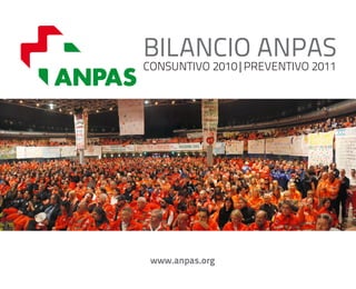 BILANCIO ANPAS
CONSUNTIVO 2010|PREVENTIVO 2011




 www.anpas.org
 