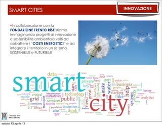 INFORMAZIONE: TG E GIORNALINO                           INNOVAZIONE

      SITO WEB SARA’ IMPLEMENTATO CON UNA APPOSITA SEZIONE TRASPARENZA ED
      INDENNITA’ AMMINISTRATORI (COME DA MOZIONE). E’ ALLO STUDIO UNA NUOVA
      SEZIONE LEGATA ALLA DEMOCRAZIA PARTECIPATA.

      NUOVO GIORNALINO

      PROSEGUE L’IMPEGNO DEI VOLONTARI SUL TG DI VALLE




sabato 13 aprile 13
 
