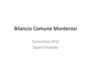 Bilancio Comune Monterosi
Consuntivo 2012
Quarta Puntata
 