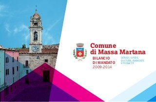 Comune
di Massa Martana
BILANCIO
DI MANDATO
2009-2014
SERVIZI, OPERE,
CULTURA, AMBIENTE
E PROGETTI
 