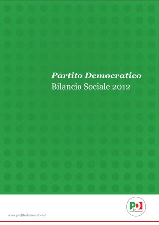 Partito Democratico
Bilancio Sociale 2012

www.partitodemocratico.it

 