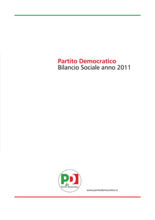 Partito Democratico
Bilancio Sociale anno 2011




          www.partitodemocratico.it
 