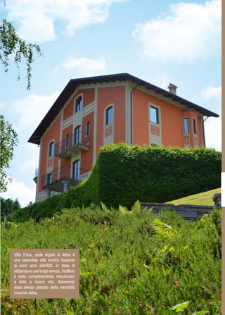 Villa Erica, sede legale di Altea è una splendida villa storica risalente ai primi anni dell’800. In stato di abbandono per lungo tempo, l’edificio è stato completamente ristrutturato e dato a nuova vita, divenendo esso stesso simbolo della mentalità vincente Altea. 
 