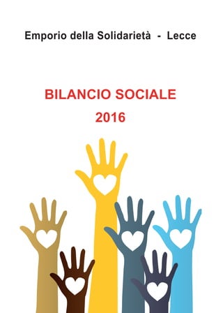 1
BILANCIO SOCIALE
2016
Emporio della Solidarietà - Lecce
 